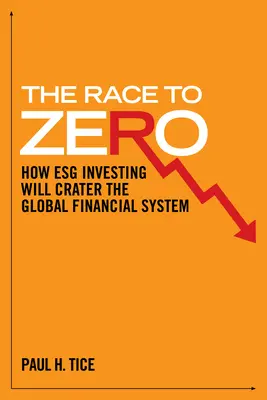 Preteky k nule: Ako investovanie do e-shopov zničí globálny finančný systém - The Race to Zero: How Esg Investing Will Crater the Global Financial System