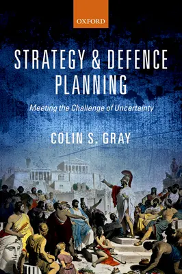 Stratégia a obranné plánovanie: Riešenie výzvy neistoty - Strategy and Defence Planning: Meeting the Challenge of Uncertainty