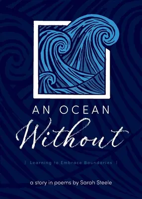 Oceán bez: Učiť sa prijímať hranice: Príbeh v básňach - An Ocean Without: Learning to Embrace Boundaries: A Story in Poems