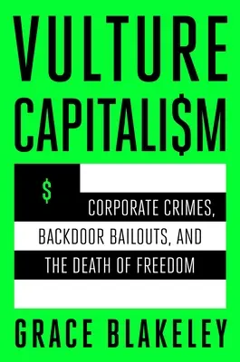 Vulture Capitalism: Zločiny korporácií, záchranné balíčky a smrť slobody - Vulture Capitalism: Corporate Crimes, Backdoor Bailouts, and the Death of Freedom