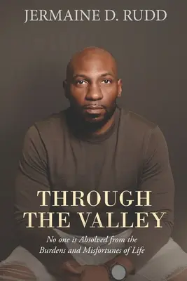 Cez údolie: Nikto nie je oslobodený od bremien a nešťastí života - Through the Valley: No one is Absolved from the Burdens and Misfortunes of Life