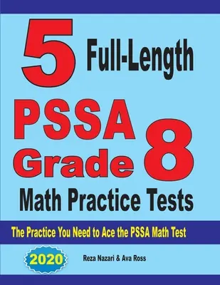 5 plnohodnotných cvičných testov PSSA z matematiky pre 8. ročník: Cvičenia, ktoré potrebujete na úspešné zvládnutie testu PSSA z matematiky - 5 Full-Length PSSA Grade 8 Math Practice Tests: The Practice You Need to Ace the PSSA Math Test