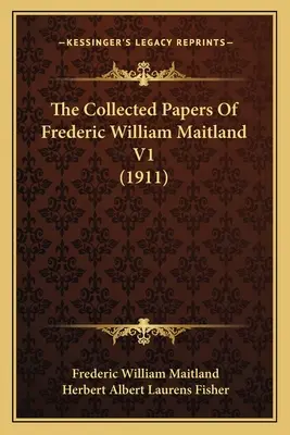 The Collected Papers Of Frederic William Maitland V1
