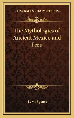 Mytológie starovekého Mexika a Peru - The Mythologies of Ancient Mexico and Peru