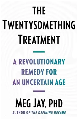 The Twentysomething Treatment (Liečba dvadsiatimi rokmi): Revolučný liek pre neistý vek - The Twentysomething Treatment: A Revolutionary Remedy for an Uncertain Age