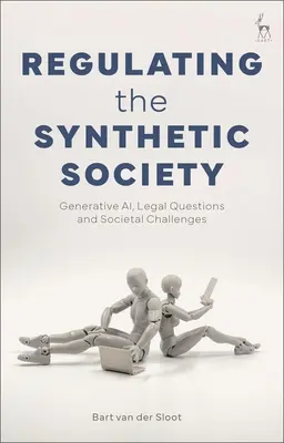 Regulácia syntetickej spoločnosti: Generatívne Ai, právne otázky a spoločenské výzvy - Regulating the Synthetic Society: Generative Ai, Legal Questions, and Societal Challenges