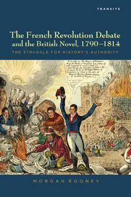 Debata o Francúzskej revolúcii a britský román, 1790 - 1814: Zápas o autoritu histórie - The French Revolution Debate and the British Novel, 1790-1814: The Struggle for History's Authority