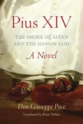 Pius XIV: Satanov dym a Boží človek - Pius XIV: The Smoke of Satan and the Man of God