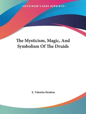 Mystika, mágia a symbolika druidov - The Mysticism, Magic, And Symbolism Of The Druids