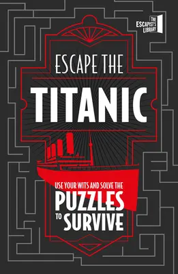 Útek z Titanicu: Použite svoj dôvtip a vyriešte hádanky, aby ste prežili - Escape the Titanic: Use Your Wits and Solve the Puzzles to Survive