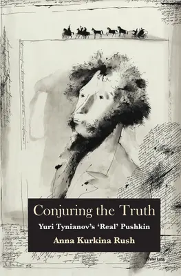 Čarovať pravdu: „skutočný“ Puškin Jurija Tynianova - Conjuring the Truth: Yuri Tynianov's 'Real' Pushkin