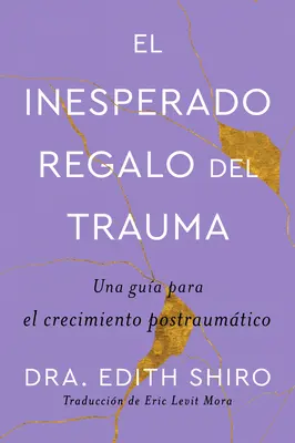 Neočakávaný dar traumy \ El Inesperado Regalo del Trauma (Spanish Ed.): Una Gua Para El Crecimiento Postraumtico - The Unexpected Gift of Trauma \ El Inesperado Regalo del Trauma (Spanish Ed.): Una Gua Para El Crecimiento Postraumtico