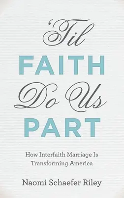 Kým nás viera nerozdelí: Ako medzináboženské manželstvá menia Ameriku - 'til Faith Do Us Part: How Interfaith Marriage Is Transforming America