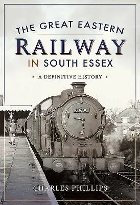 Veľká východná železnica v južnom Essexe - Great Eastern Railway in South Essex