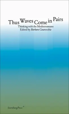 Vlny prichádzajú v pároch: Myslieť so Stredomorčanmi - Thus Waves Come in Pairs: Thinking with the Mediterraneans