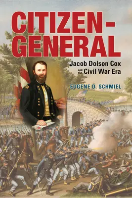 Občan generál: Jacob Dolson Cox a obdobie občianskej vojny - Citizen-General: Jacob Dolson Cox and the Civil War Era
