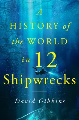 Dejiny sveta v dvanástich vrakoch lodí - A History of the World in Twelve Shipwrecks
