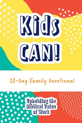 Deti môžu! 28-dňová rodinná pobožnosť - Kids Can! 28-Day Family Devotional