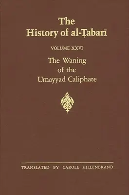 Dejiny al-Ṭabarī zv. 26: Zánik umajjovského kalifátu: 738-745 n. l. / 121-127 n. l. - The History of al-Ṭabarī Vol. 26: The Waning of the Umayyad Caliphate: Prelude to Revolution A.D. 738-745/A.H. 121-127