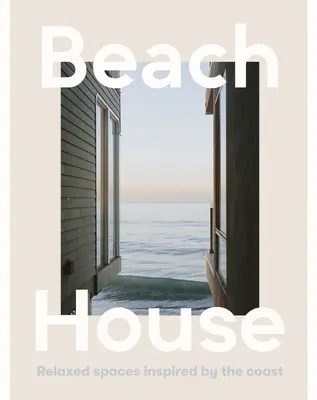 Beach House: Uvoľnené priestory inšpirované pobrežím - Beach House: Relaxed Spaces Inspired by the Coast