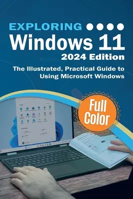 Skúmanie systému Windows 11 - vydanie 2024: Ilustrovaný praktický sprievodca používaním systému Microsoft Windows - Exploring Windows 11 - 2024 Edition: The Illustrated, Practical Guide to Using Microsoft Windows