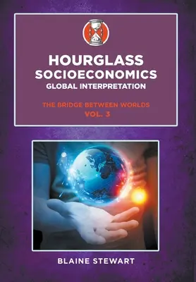 Hourglass Socioeconomics: 3, Globálna interpretácia, Most medzi svetmi - Hourglass Socioeconomics: Vol. 3, Global Interpretation, The Bridge Between Worlds