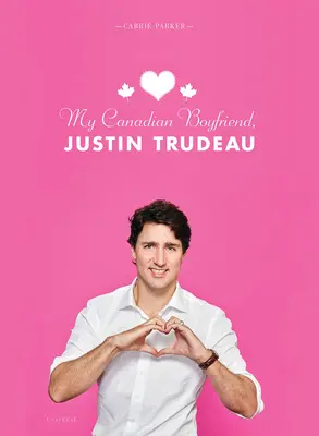 Môj kanadský priateľ Justin Trudeau - My Canadian Boyfriend, Justin Trudeau