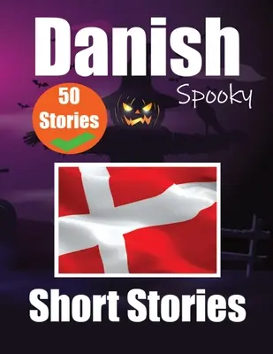 50 krátkych strašidelných príbehov v dánčine A Bilingual Journеy in English and Danish: Haunted Tales in English and Danish Learn Danish Language Thr - 50 Short Spooky Storiеs in Danish A Bilingual Journеy in English and Danish: Haunted Tales in English and Danish Learn Danish Language Thr