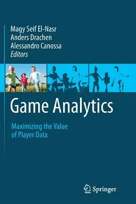 Analýza hier: Analytika hier: maximalizácia hodnoty údajov o hráčoch - Game Analytics: Maximizing the Value of Player Data