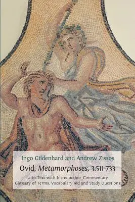 Ovidius, Metamorfózy, 3.511-733: latinský text s úvodom, komentárom, slovníkom pojmov, slovnou zásobou a študijnými otázkami - Ovid, Metamorphoses, 3.511-733: Latin Text with Introduction, Commentary, Glossary of Terms, Vocabulary Aid and Study Questions