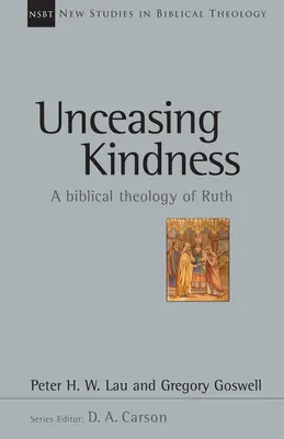 Neustála láskavosť: A Biblical Theology of Ruth Volume 41 - Unceasing Kindness: A Biblical Theology of Ruth Volume 41