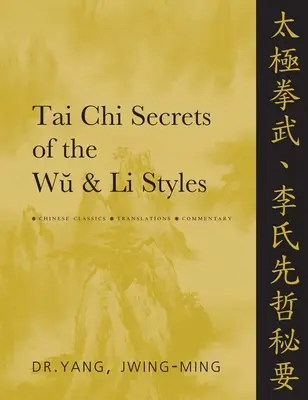 Tajomstvá štýlov Tai CHI Wu a Li: Čínska klasika, preklady, komentáre - Tai CHI Secrets of the Wu & Li Styles: Chinese Classics, Translations, Commentary