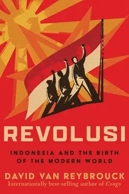 Revolúcia: Indonézia a zrod moderného sveta - Revolusi: Indonesia and the Birth of the Modern World