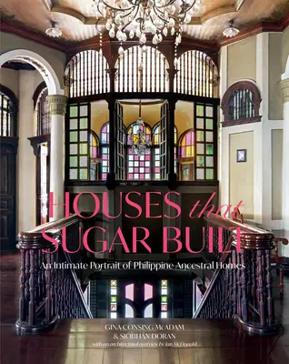Domy, ktoré postavil cukor: Intimný portrét domov filipínskych predkov - Houses That Sugar Built: An Intimate Portrait of Philippine Ancestral Homes