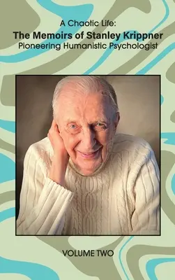 Chaotický život (2. diel): Spomienky Stanleyho Krippnera, priekopníka humanistickej psychológie - A Chaotic Life (Volume 2): The Memoirs of Stanley Krippner, Pioneering Humanistic Psychologist