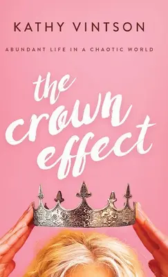 Efekt koruny: Hojný život v chaotickom svete - The Crown Effect: Abundant Life in a Chaotic World