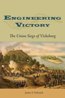 Inžinierske víťazstvo: Obliehanie Vicksburgu zo strany Únie - Engineering Victory: The Union Siege of Vicksburg