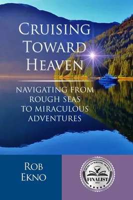 Plavba k nebu: Plavba z drsných morí k zázračným dobrodružstvám - Cruising Toward Heaven: Navigating from Rough Seas to Miraculous Adventures