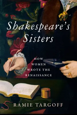 Shakespearove sestry: Ako ženy písali renesanciu - Shakespeare's Sisters: How Women Wrote the Renaissance