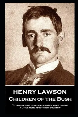 Henry Lawson - Deti z buša: Je načase, aby sa naše deti dozvedeli niečo viac o svojej krajine.