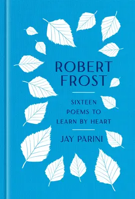 Robert Frost: Šestnásť básní, ktoré sa treba naučiť naspamäť - Robert Frost: Sixteen Poems to Learn by Heart