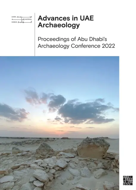Pokroky v archeológii Uae: Zborník z konferencie o archeológii v Abú Zabí 2022 - Advances in Uae Archaeology: Proceedings of Abu Dhabi's Archaeology Conference 2022