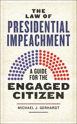 Zákon o obžalobe prezidenta: Príručka pre angažovaného občana - The Law of Presidential Impeachment: A Guide for the Engaged Citizen