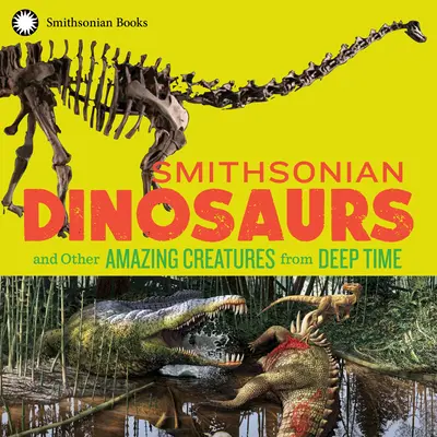 Smithsonian Dinosaury a iné úžasné tvory z hlbín času - Smithsonian Dinosaurs and Other Amazing Creatures from Deep Time