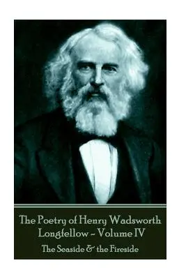 Poézia Henryho Wadswortha Longfellowa - IV. diel: Pobrežie a ohnisko - The Poetry of Henry Wadsworth Longfellow - Volume IV: The Seaside & the Fireside