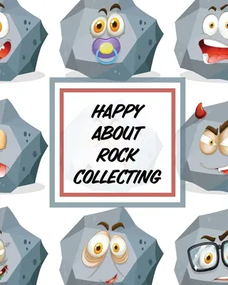Šťastný o zbieraní kameňov: Zberateľstvo hornín Vedy o Zemi Kryštály a drahé kamene - Happy About Rock Collecting: Rock Collecting Earth Sciences Crystals and Gemstones