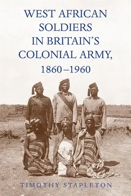Západoafrickí vojaci v britskej koloniálnej armáde, 1860-1960 - West African Soldiers in Britain's Colonial Army, 1860-1960