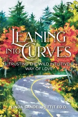 Opretie sa o krivky: Dôvera v divokú intuitívnu cestu lásky - Leaning into Curves: Trusting the Wild Intuitive Way of Love