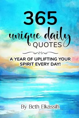 365 jedinečných citátov na každý deň: Každý deň si môžete povzbudiť ducha - 365 Unique Daily Quotes: A Year of Uplifting Your Spirit Every Day