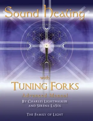Liečenie zvukom pomocou ladiacich vidličiek Príručka: Pokročilé protokoly pre praktizujúcich s ladiacimi vidličkami - Sound Healing with Tuning Forks Manual: Advanced Protocols for Tuning Fork Practitioners